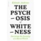 The Psychosis of Whiteness: Surviving the Insanity of a Racist World
