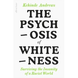The Psychosis of Whiteness: Surviving the Insanity of a Racist World