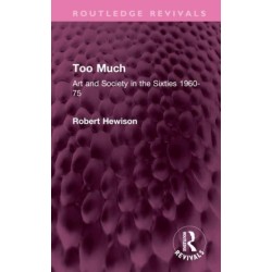 Too Much: Art and Society in the Sixties 1960-75