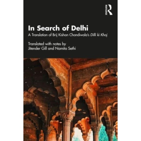 In Search of Delhi: A Translation of Brij Kishan Chandiwala's Dilli ki Khoj