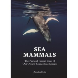 Sea Mammals: The Past and Present Lives of Our Oceans’ Cornerstone Species