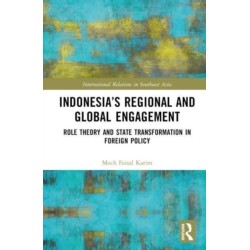 Indonesia’s Regional and Global Engagement: Role Theory and State Transformation in Foreign Policy