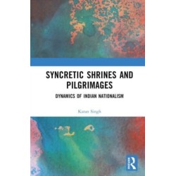 Syncretic Shrines and Pilgrimages: Dynamics of Indian Nationalism