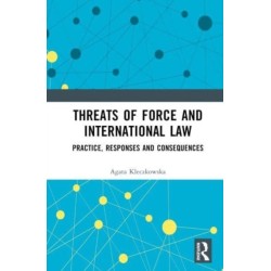 Threats of Force and International Law: Practice, Responses and Consequences