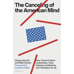 The Canceling of the American Mind: How Cancel Culture Undermines Trust, Destroys Institutions, and Threatens Us All