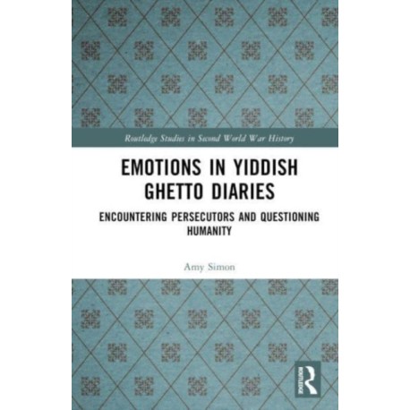 Emotions in Yiddish Ghetto Diaries: Encountering Persecutors and Questioning Humanity