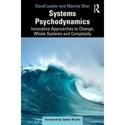 Systems Psychodynamics: Innovative Approaches to Change, Whole Systems and Complexity