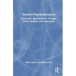 Systems Psychodynamics: Innovative Approaches to Change, Whole Systems and Complexity