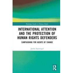 International Attention and the Protection of Human Rights Defenders: Campaigning for Agents of Change