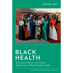 Black Health: The Social, Political, and Cultural Determinants of Black People's Health