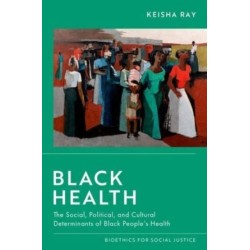 Black Health: The Social, Political, and Cultural Determinants of Black People's Health