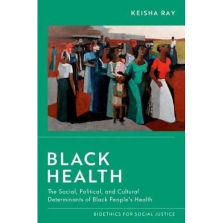 Black Health: The Social, Political, and Cultural Determinants of Black People's Health