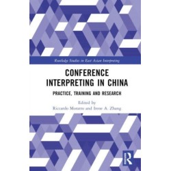 Conference Interpreting in China: Practice, Training and Research