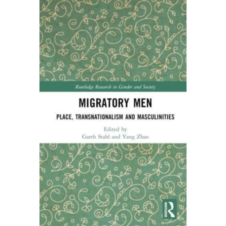 Migratory Men: Place, Transnationalism and Masculinities