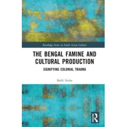 The Bengal Famine and Cultural Production: Signifying Colonial Trauma