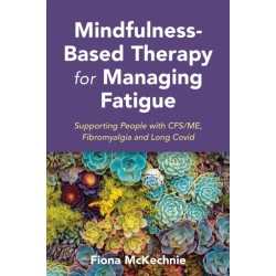Mindfulness-Based Therapy for Managing Fatigue: Supporting People with ME/CFS, Fibromyalgia and Long Covid