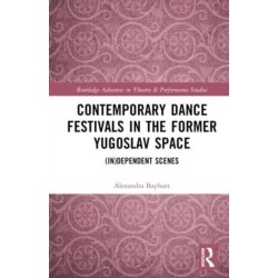 Contemporary Dance Festivals in the Former Yugoslav Space: (in)dependent Scenes