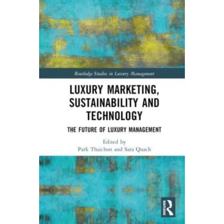 Luxury Marketing, Sustainability and Technology: The Future of Luxury Management