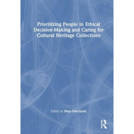 Prioritizing People in Ethical Decision-Making and Caring for Cultural Heritage Collections