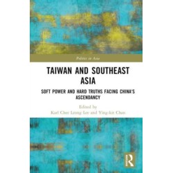 Taiwan and Southeast Asia: Soft Power and Hard Truths Facing China's Ascendancy