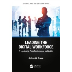 Leading the Digital Workforce: IT Leadership Peak Performance and Agility