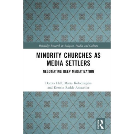 Minority Churches as Media Settlers: Negotiating Deep Mediatization
