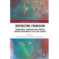 Interacting Francoism: Entanglement, Comparison and Transfer between Dictatorships in the 20th Century