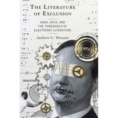 The Literature of Exclusion: Dada, Data, and the Threshold of Electronic Literature