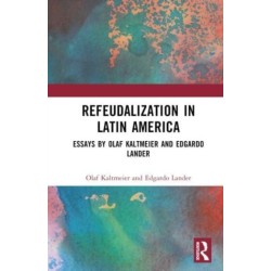 Refeudalization and the Crisis of Civilization: Political essays by Olaf Kaltmeier and Edgardo Lander