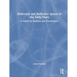 Reflection and Reflective Spaces in the Early Years: A Guide for Students and Practitioners