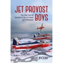 Jet Provost Boys: True Tales from the Operators of the Jet Provost and Strikemaster
