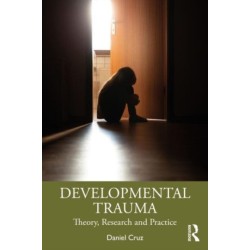 Developmental Trauma: Theory, Research and Practice