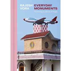 Rajesh Vora: Everyday Monuments-The Rooftop Sculptures of Punjab