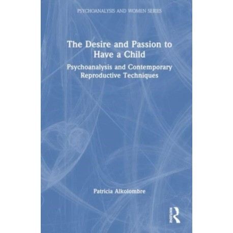 The Desire and Passion for a Child: Psychoanalysis and Contemporary Reproductive Techniques