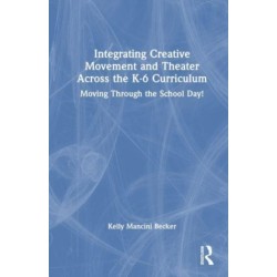 Learning Through Movement in the K-6 Classroom: Integrating Theater and Dance to Achieve Educational Equity