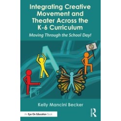Learning Through Movement in the K-6 Classroom: Integrating Theater and Dance to Achieve Educational Equity