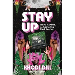 stay up: racism, resistance, and reclaiming Black freedom