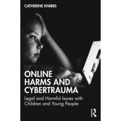 Online Harms and Cybertrauma: Legal and Harmful Issues with Children and Young People