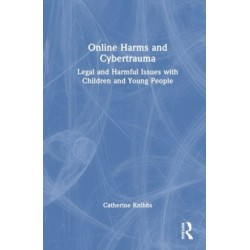 Online Harms and Cybertrauma: Legal and Harmful Issues with Children and Young People