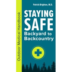 Staying Safe: Backyard to Backcountry: An Outdoor Medical Handbook