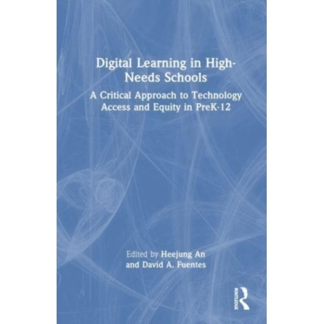 Digital Learning in High-Needs Schools: A Critical Approach to Technology Access and Equity in PreK-12