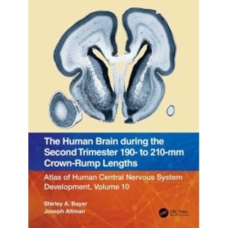 The Human Brain during the Second Trimester 190– to 210–mm Crown-Rump Lengths: Atlas of Human Central Nervous System Development, Volume 10