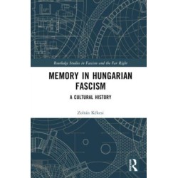 Memory in Hungarian Fascism: A Cultural History