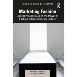 Marketing Fashion: Critical Perspectives on the Power of Fashion in Contemporary Culture