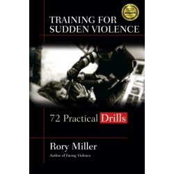 Training for Sudden Violence: 72 Practice Drills