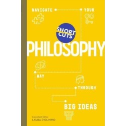 Short Cuts: Philosophy: Navigate Your Way Through Big Ideas