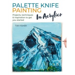 Palette Knife Painting in Acrylics: Projects, Techniques & Inspiration to Get You Started