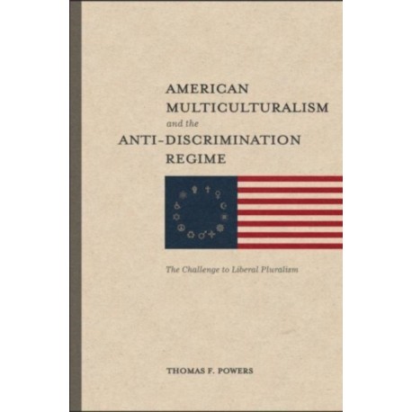 American Multiculturalism and the Anti–Discrimin – The Challenge to Liberal Pluralism