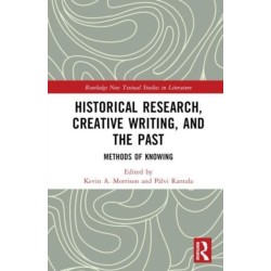 Historical Research, Creative Writing, and the Past: Methods of Knowing