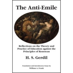 The Anti–Emile – Reflections on the Theory and Practice of Education against the Principles of Rousseau